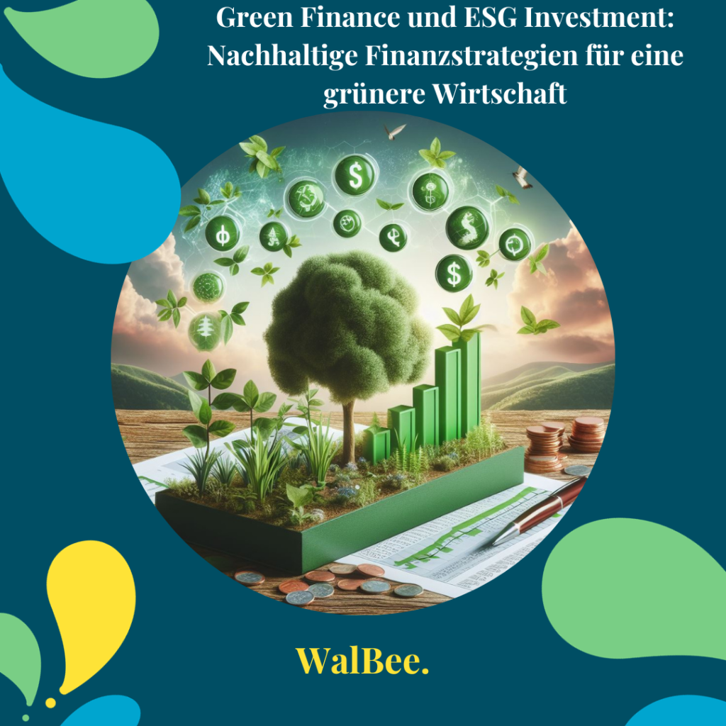 Green Finance und ESG Investment: Nachhaltige Finanzstrategien für eine grünere Wirtschaft